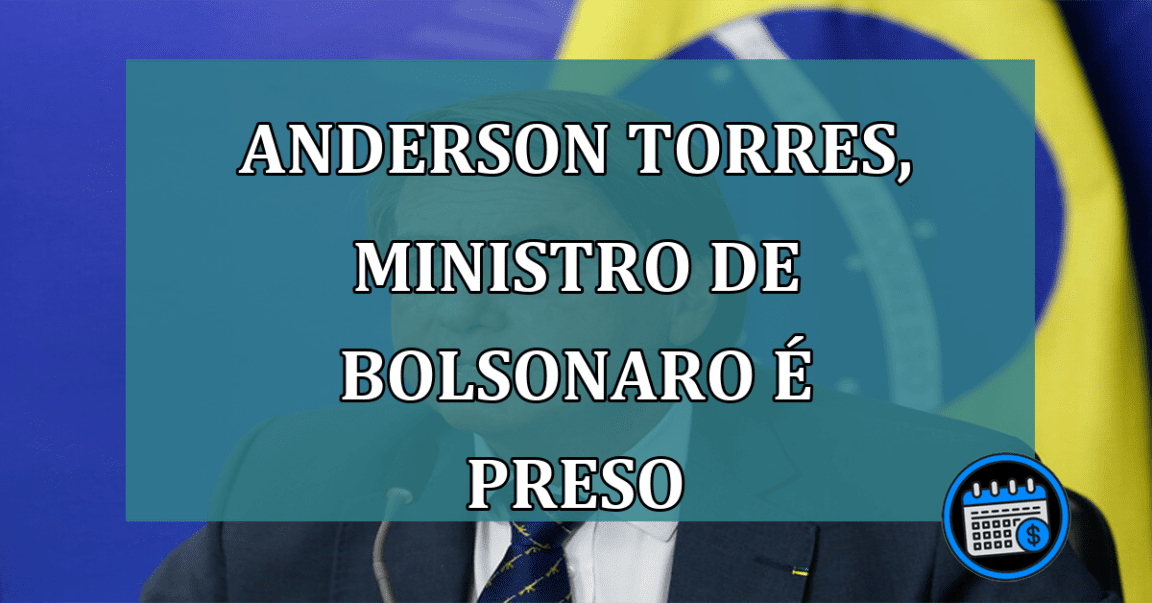 Anderson Torres, ministro de Bolsonaro e preso