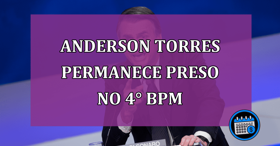 Anderson Torres permanece preso no 4° bpm