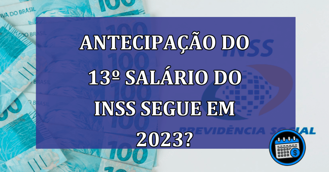 Antecipação do 13º Salário do INSS Segue em 2023?