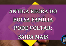 Antiga regra do Bolsa Família pode voltar; saiba mais