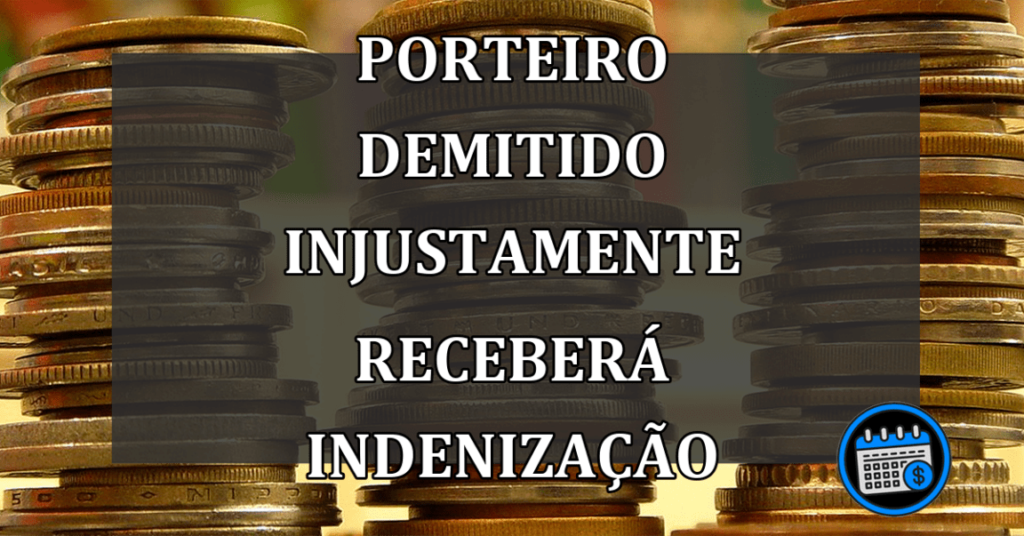 Após Ser Demitido Injustamente, Porteiro Receberá Indenização De Condomínio.