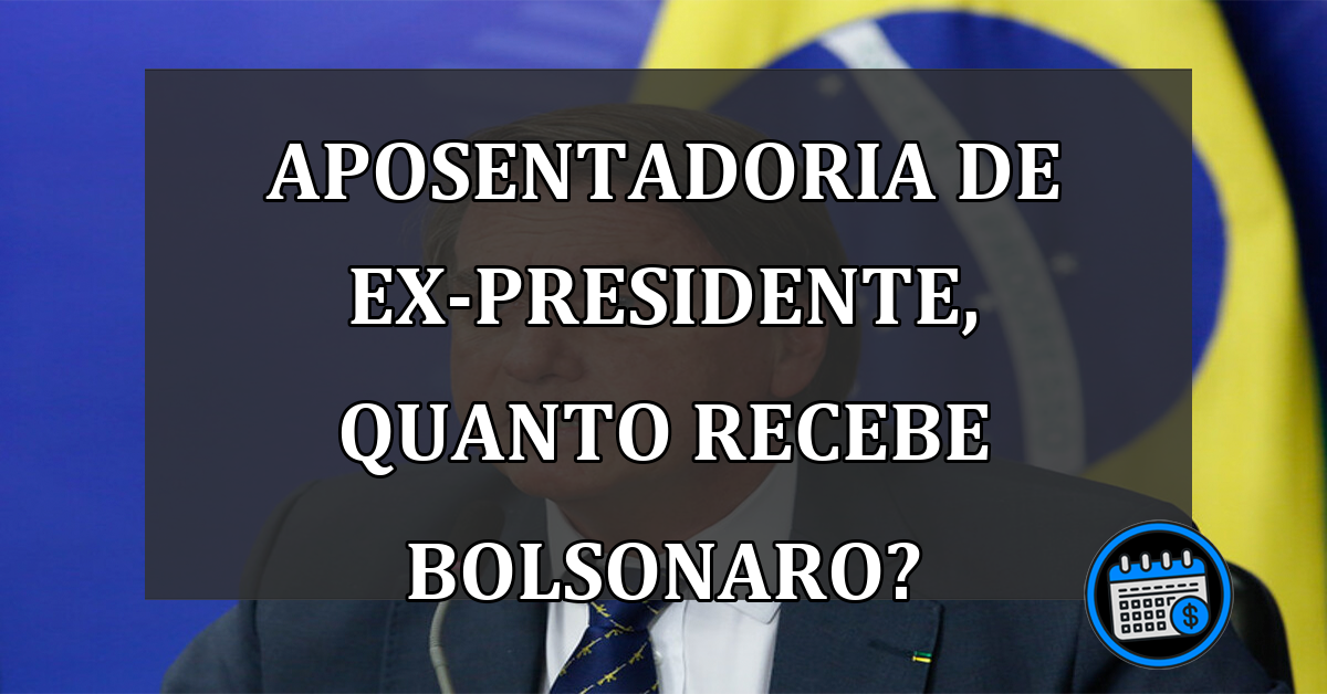 Aposentadoria de ex-presidente, quanto recebe Bolsonaro?