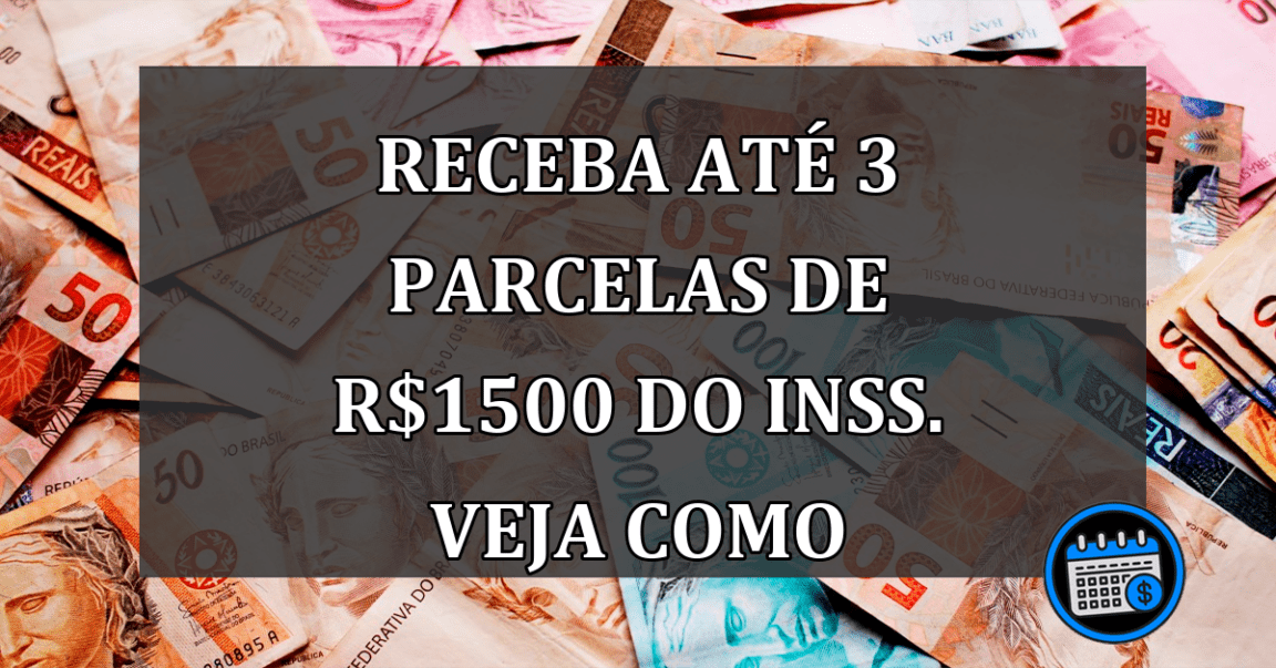 Aposentados Do INSS Poderão Receber 3 Parcelas De R$1500.