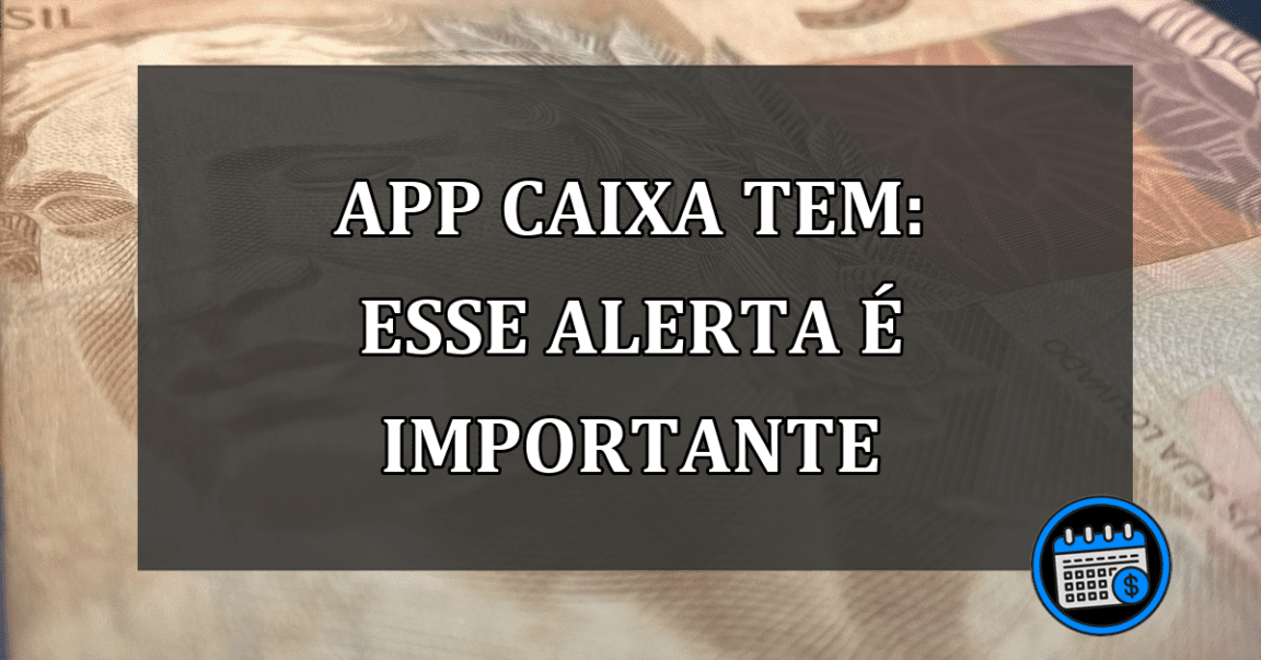 App-Caixa-Tem-esse-alerta--importante