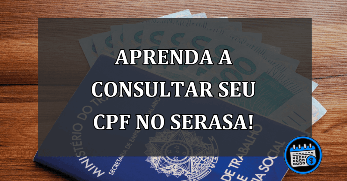 Aprenda a consultar seu CPF no SERASA!