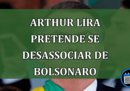 Arthur Lira Luta Para se Desassociar de Bolsonaro