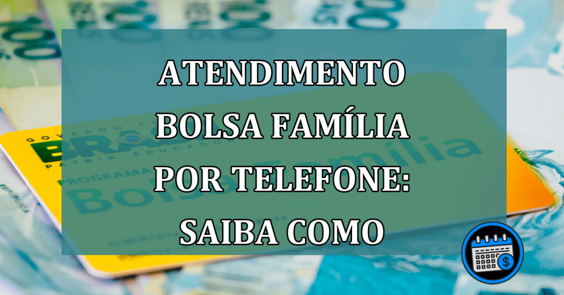 Falar com atendente do Bolsa Família por telefone. Veja como