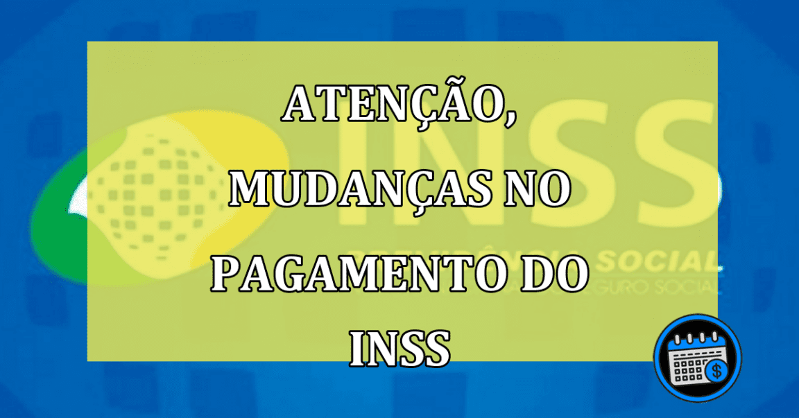 mudanças pagamento inss