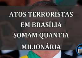 Atos Terroristas Em Brasília Somam Quantia Milionária.