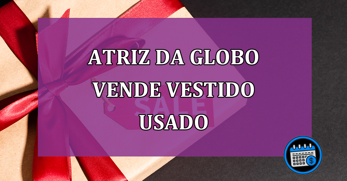 Atriz da Globo vende vestido usado