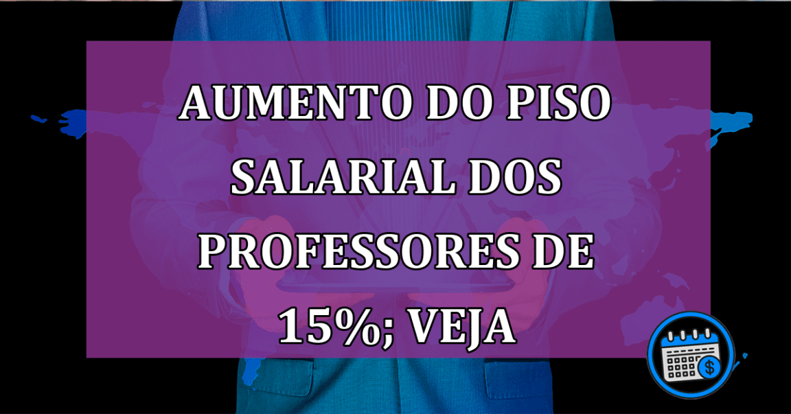 Aumento do Piso Salarial dos professores de 15%; veja