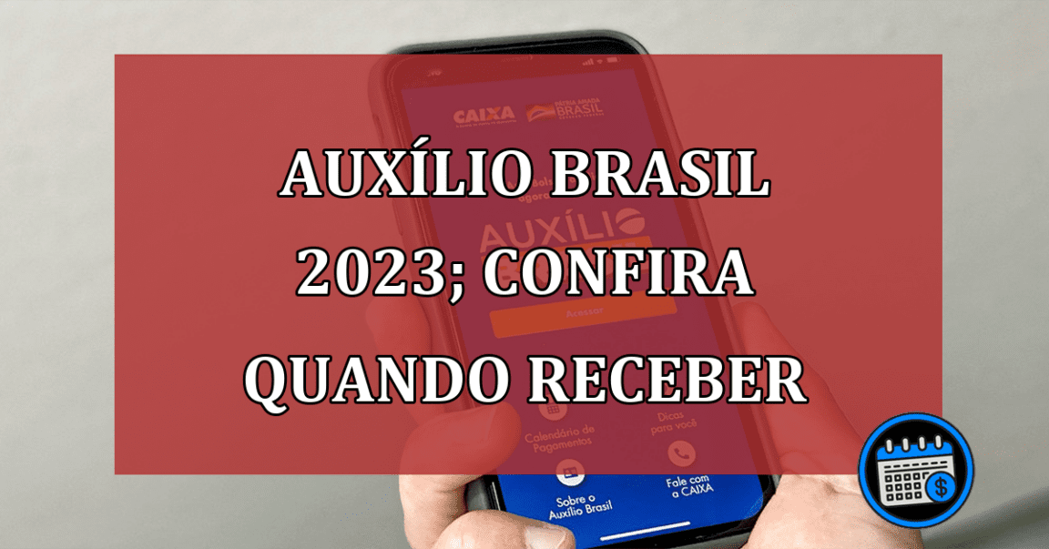 Auxílio Brasil 2023; confira quando receber