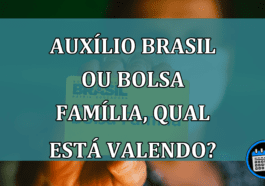 Auxilio Brasil ou Bolsa Familia, qual esta valendo