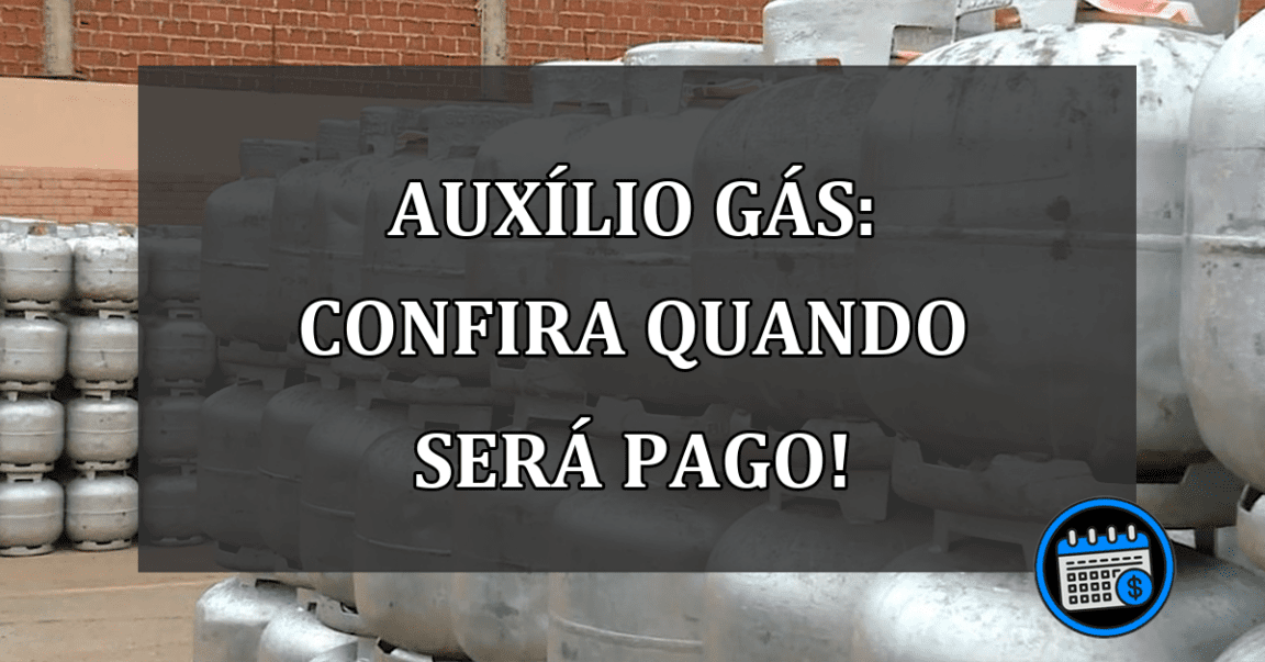 Auxílio Gás: CONFIRA Quando será pago!