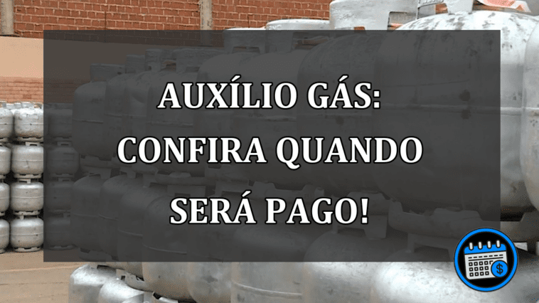 Auxílio Gás: CONFIRA Quando será pago!