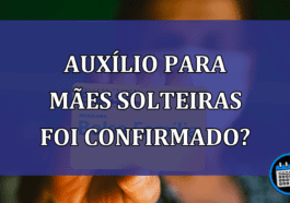 Auxilio para maes solteiras foi confirmado?