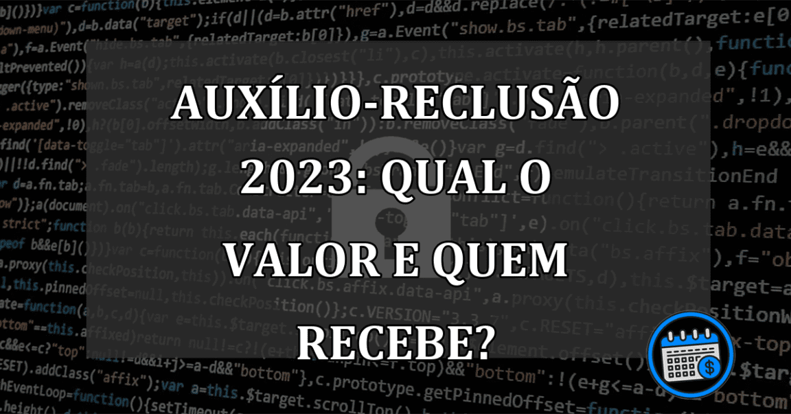 Auxílio-reclusão 2023: qual o valor e quem recebe?