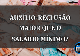 Auxílio-reclusão está maior que o salário mínimo?