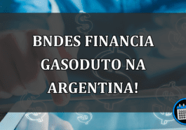 BNDES financia gasoduto na Argentina!