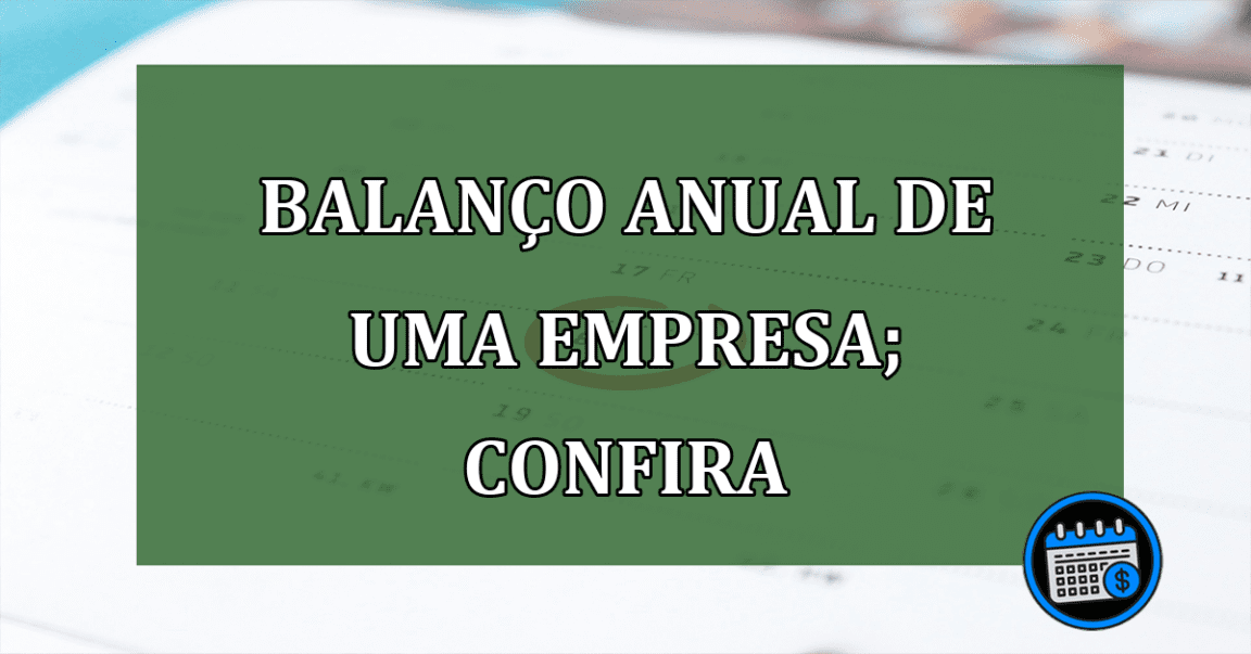 Balanço anual de empresa; confira como realizar