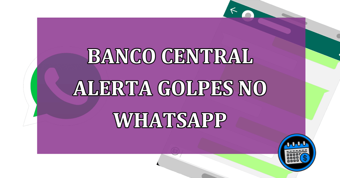 Banco Central alerta sobre golpes no WhatsApp; confira