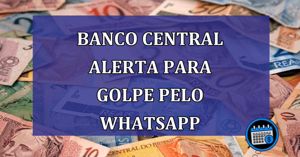 Banco central alerta para golpe pelo whatsapp