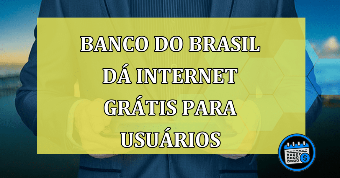 Banco do Brasil dá internet grátis para usuários