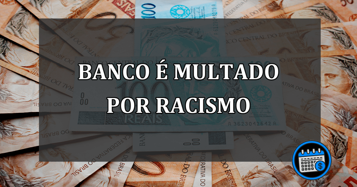 Banco sofre multa de R$ 160 milhões após ato racista