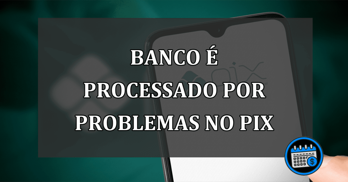 Bradesco é processador devido a um problema no Pix