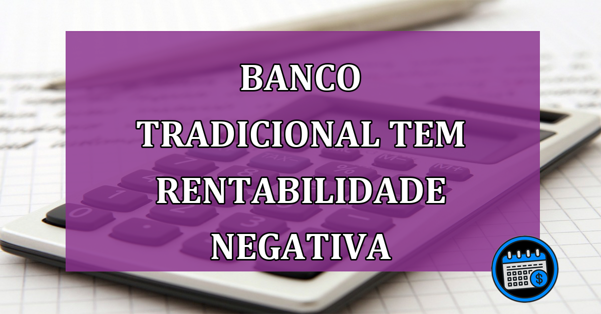 Banco tradicional tem rentabilidade negativa nas ações