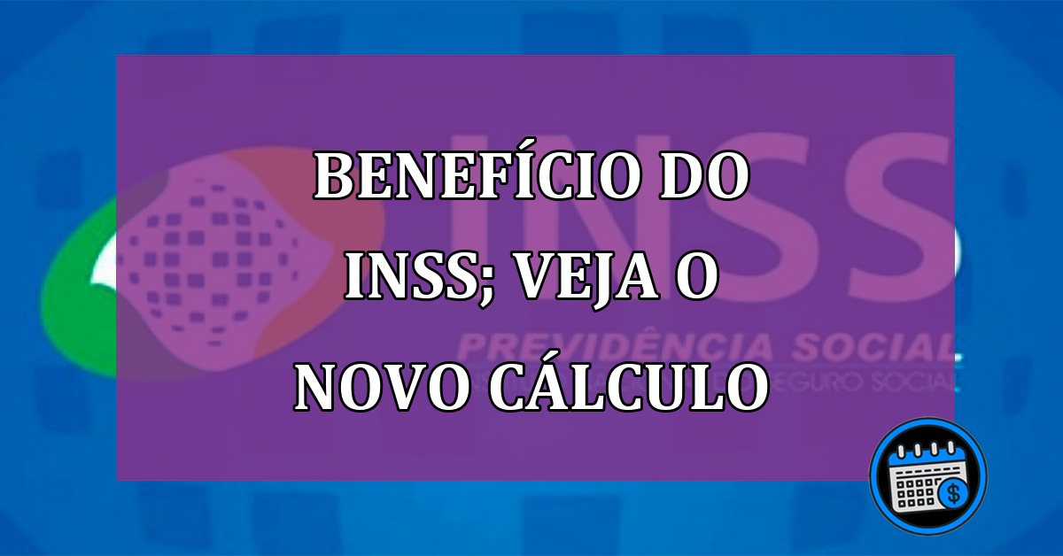 Benefício do INSS; veja quanto receber com o novo cálculo