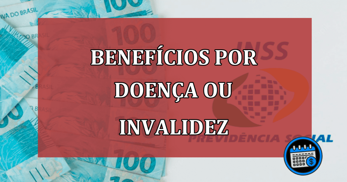 benefícios por doença ou invalidez