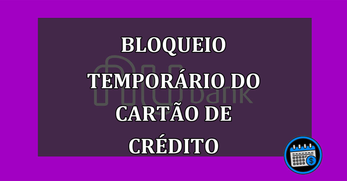 Bloqueio temporário do cartão de crédito: Alerta do Nubank