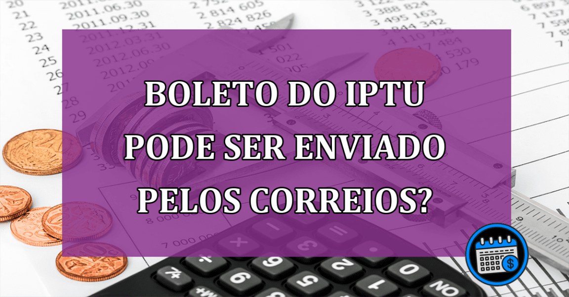 Boleto do IPTU pode ser enviado pelos Correios?