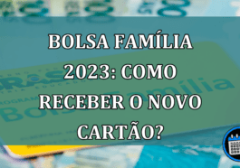 Bolsa Familia 2023: Como receber o novo cartao?