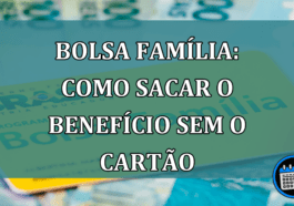 Bolsa Familia: Como sacar o beneficio sem o cartao