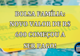 Bolsa Família: Novo VALOR de R$ 600 começou a ser pago!