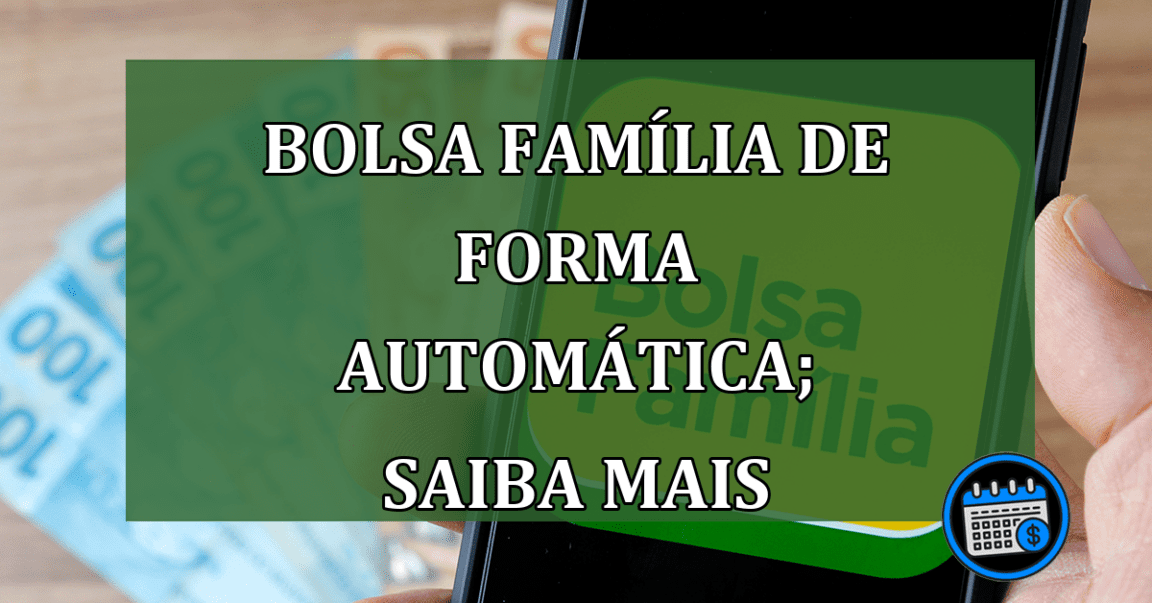 Bolsa Família de forma automática; saiba mais