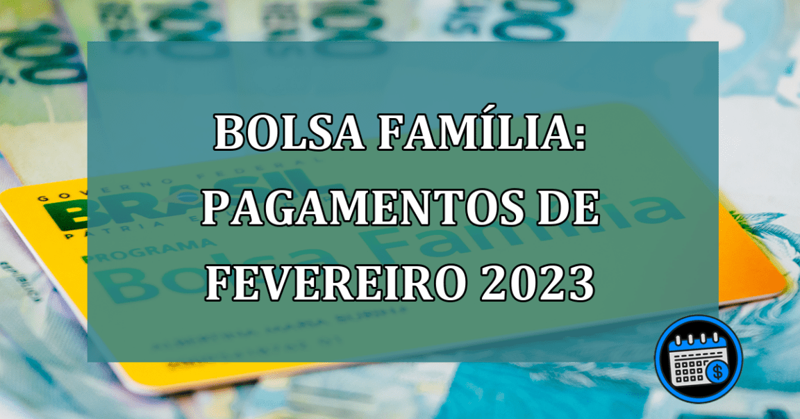 Bolsa Familia: pagamentos de fevereiro 2023