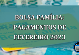 Bolsa Familia: pagamentos de fevereiro 2023