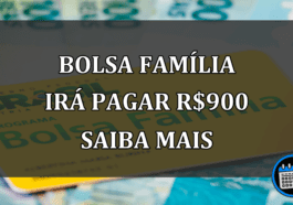 Bolsa família IRÁ PAGAR R$900 SAIBA MAIS