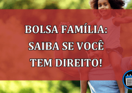 Bolsa família: Saiba se você tem direito!