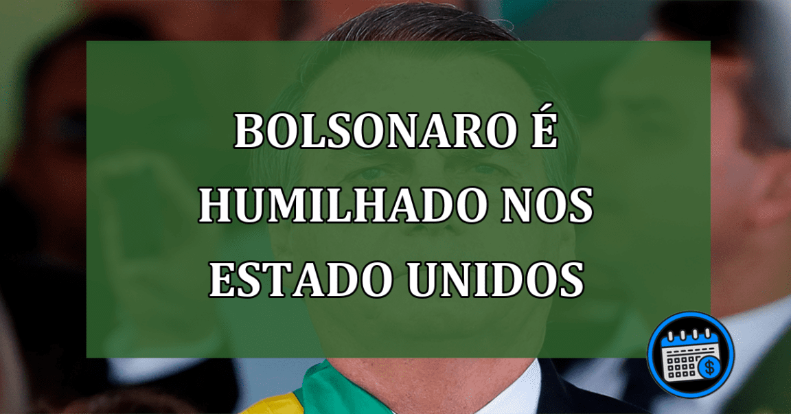 Bolsonaro humilhado nos Estado Unidos