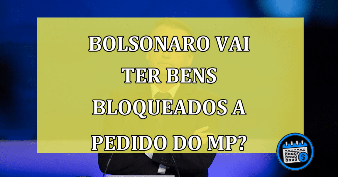 Bolsonaro vai ter BENS bloqueados a pedido do MP?