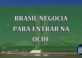 Brasil negocia para entrar na OCDE