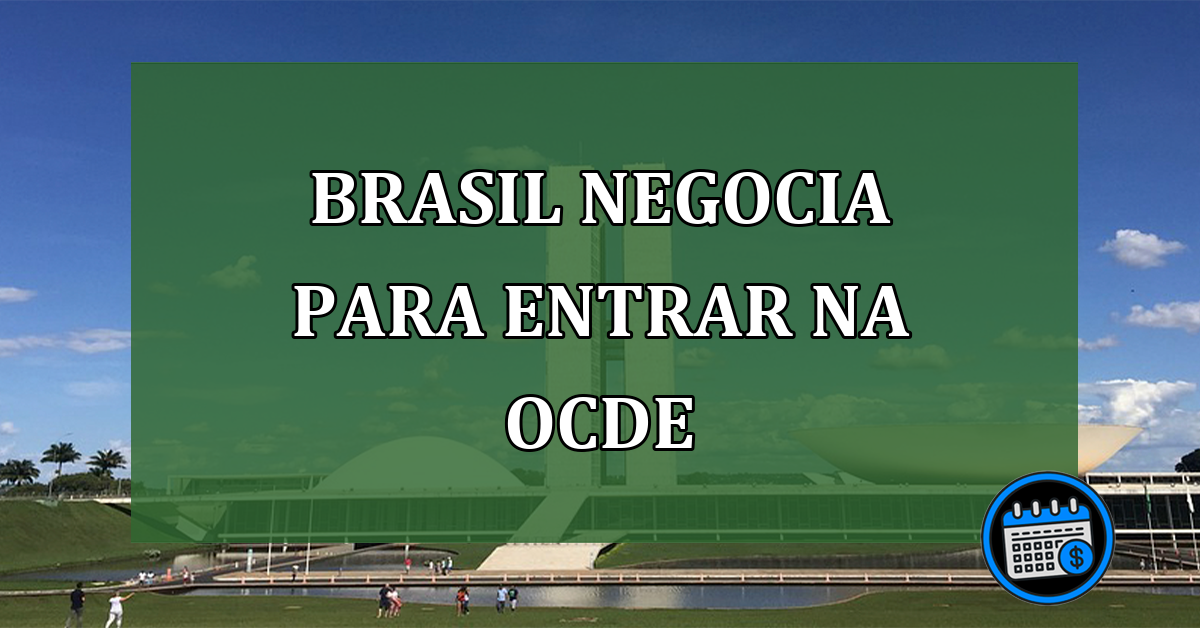 Brasil negocia para entrar na OCDE