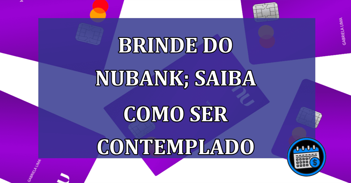 Brinde do Nubank; saiba como ser contemplado