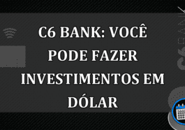 C6 Bank: voce pode fazer investimentos em dolar