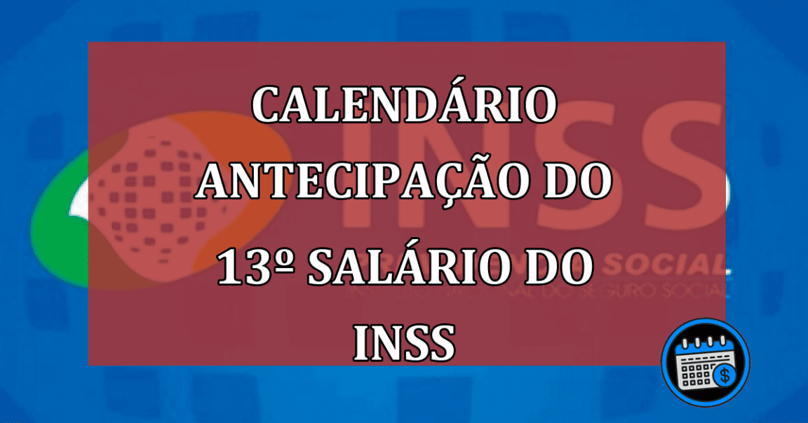 CALENDÁRIO Antecipação do 13º salário do INSS