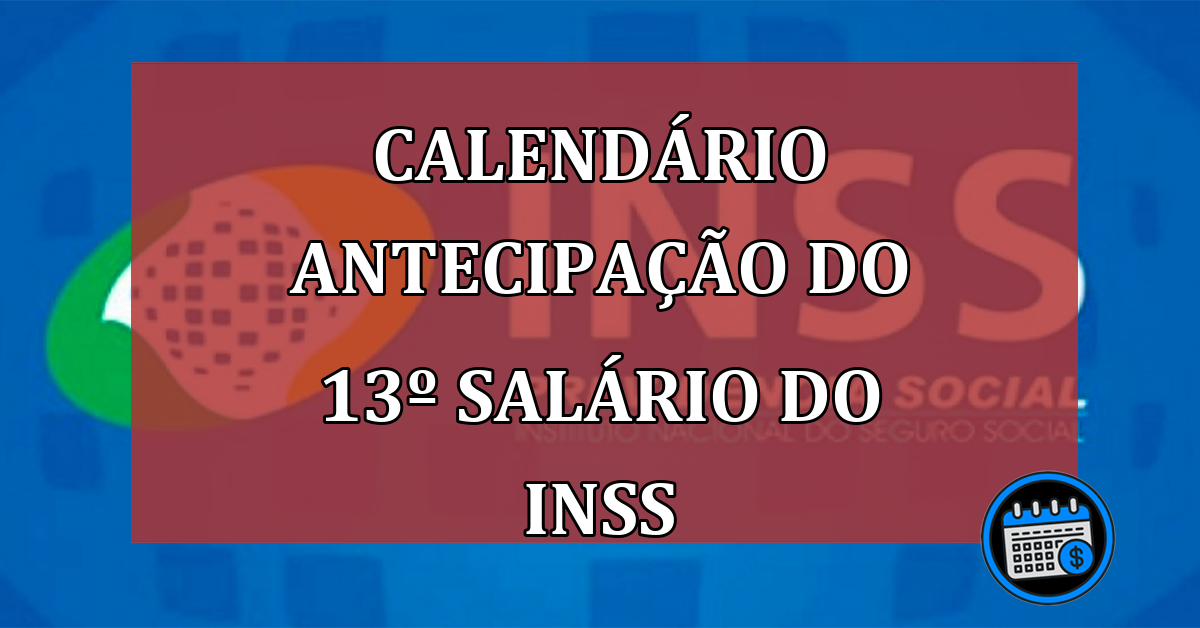 CALENDÁRIO Antecipação do 13º salário do INSS